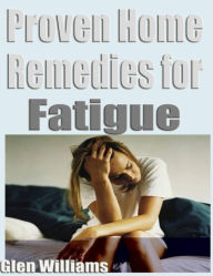 Title: Proven Home Remedies For Fitigue, Author: Glen Williams