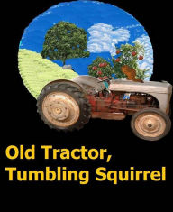 Title: Old Tractor, Tumbling Squirrel, Author: Tyler Schenck