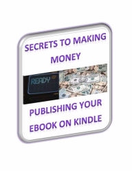 Title: Secrets to Making Money Publishing Your Ebook on Kindle, Author: Stuart Baker