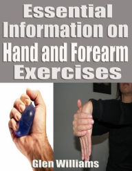 Title: Essential Information on Hand and Forearm Exercises, Author: Glen Williams