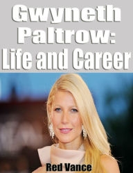Gwyneth Paltrow: Life and Career