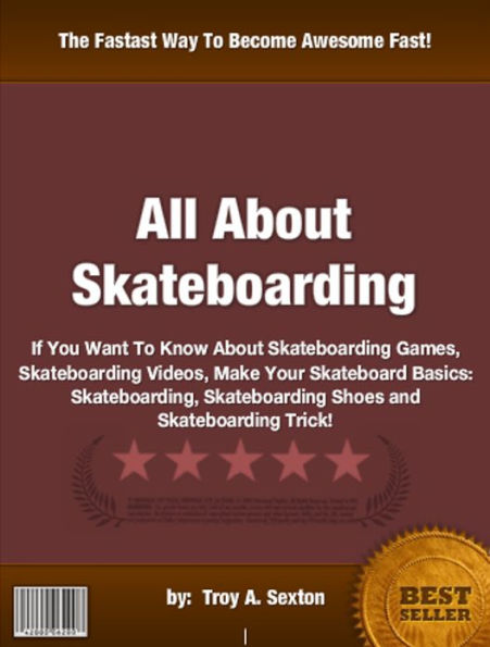 All About Skateboarding : If You Want To Know About Skateboarding Games, Skateboarding Videos, Make Your Skateboard Basics: Skateboarding, Skateboarding Shoes and Skateboarding Trick!!