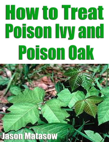 How To Treat Poison Ivy And Poison Oak By Jason Matasow 