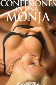 Title: Confesiones de Una Monja (Sexo en Espanol), Author: Ana Rivera