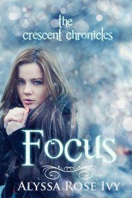 Title: Focus (The Crescent Chronicles #2), Author: Alyssa Rose Ivy