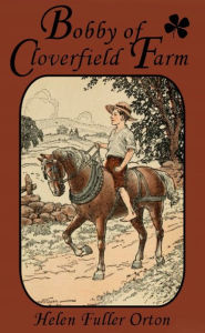 Title: Bobby of Cloverfield Farm, Author: Helen Fuller Orton