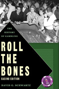 Title: Roll the Bones: The History of Gambling (Casino Edition), Author: David G. Schwartz