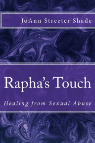 Title: Rapha's Touch: Healing from Sexual Abuse, Author: JoAnn Shade