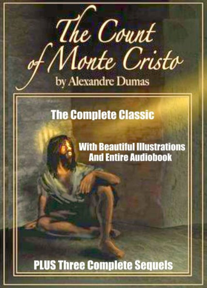 THE COUNT OF MONTE CRISTO AND THREE SEQUELS: THE SON OF MONTE CRISTO, EDMOND DANTES AND MONTE CRISTO'S DAUGHTER: Four Complete Classic Novels Including Many Beautiful Illustrations and BONUS Entire Audiobook of the Original Dumas Masterpiece
