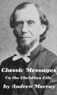 Classic Messages on the Christian Life by Andrew Murray (Illustrated)