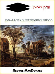 Title: Annals of a Quiet Neighbourhood, Author: George MacDonald