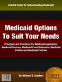 Medicaid Options To Suit Your Needs: Principles and Practices For Medicaid Application,Medicaid Doctors, Medicaid Fraud Detection, Medicaid Politics and Medicaid Policies