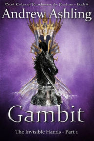 Title: The Invisible Hands - Part 1: Gambit (Dark Tales of Randamor the Recluse, #4), Author: Andrew Ashling