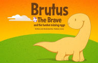 Title: Brutus The Brave and The Twelve Missing Eggs, Author: Madison Avery