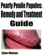 Pearly Penile Papules: Remedy and Treatment Guide 