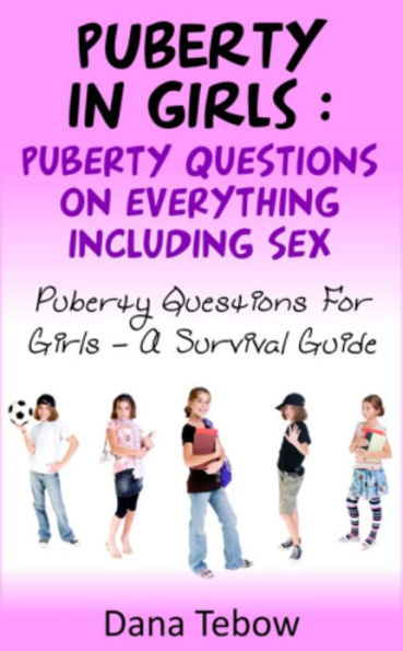 Puberty In Girls : Puberty Questions On Everything Including Sex Puberty Questions For Girls A Survival Guide