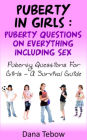 Puberty In Girls : Puberty Questions On Everything Including Sex Puberty Questions For Girls A Survival Guide