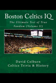 Title: Boston Celtics IQ: The Ultimate Test of True Fandom (Volume II), Author: David Colburn