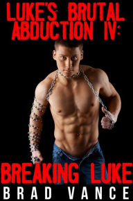 Luke's Brutal Abduction IV: Breaking Luke