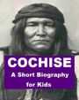 Cochise - A Short Biography for Kids