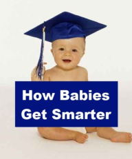 Title: How Babies Get Smarter, Author: Joseph Madden