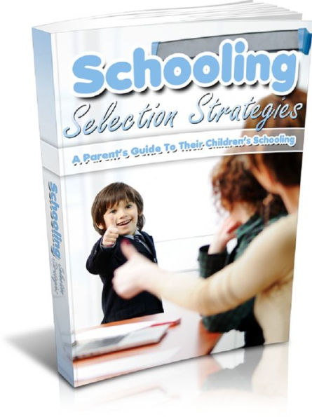 Schooling Selection Strategies: A Parent’s Guide To Their Children’s Schooling