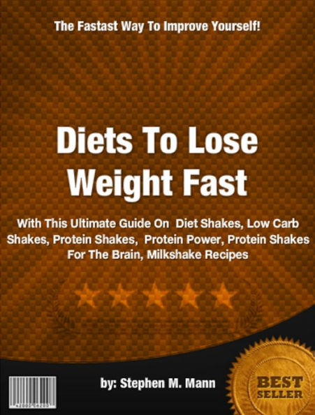 Diets To Lose Weight Fast :With This Ultimate Guide On Diet Shakes, Low Carb Shakes, Protein Shakes, Protein Power, Protein Shakes For The Brain, Milkshake Recipes