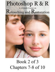 Title: Photoshop R & R: A 10-Week Course on Retouching and Restoration BOOK 2 of 3, Author: Carolyn Coffey