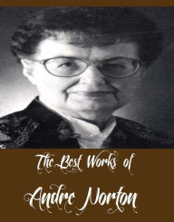 Title: The Best Works of Andre Norton (12 Best Science Fictions of Andre Norton Including Plague Ship, Voodoo Planet, The Time Traders, The Defiant Agents, Storm Over Warlock, Star Born, Star Hunter, All Cats Are Gray, The Gifts of Asti, And More), Author: Andre Norton