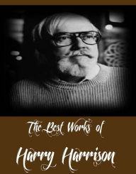 Title: The Best Works of Harry Harrison (11 Best Science Fictions of Harry Harrison Including Deathworld, Planet of the Damned, The Ethical Engineer, The Misplaced Battleship, Navy Day, Arm of the Law, Toy Shop, The K-Factor And More), Author: Harry Harrison