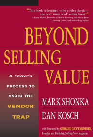 Title: Beyond Selling Value - A Proven Process to Avoid the Vendor Trap, Author: Mark Shonka