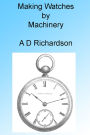 Making Watches by Machinery, Illustrated