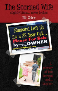 Title: The Scorned Wife Slightly Bitter..... Never Broken, Author: Elle Zober