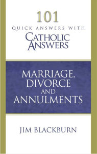 Title: 101 Quick Questions with Catholic Answers Marriage Divorce and Annulment, Author: Jim Blackburn