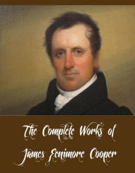 Title: The Complete Works of James Fenimore Cooper (32 Complete Works of James Fenimore Cooper Including The Last of the Mohicans, The Deerslayer, The Pioneers, The Prairie, The Pathfinder, The Spy, The Pilot, The Sea Lions, New York, And More), Author: James Fenimore Cooper