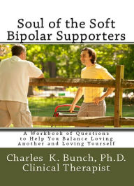 Title: Soul of the Soft Bipolar Cyclothymia Supporter, Author: Charles K Bunch Phd
