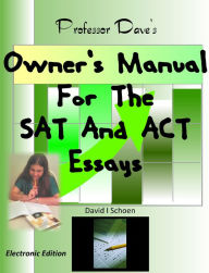 Title: Professor Dave's Owner's Manual for the SAT and ACT Essays, Author: David I Schoen
