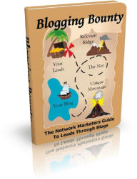 Blogging Bounty: The Network Marketers Guide To Leads Through Blogs