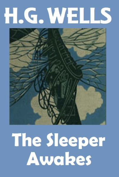 H.G. Wells, THE SLEEPER AWAKES (a.k.a. When the Sleeper Wakes), HG Wells Collection, (H.G. Wells Original Editions)