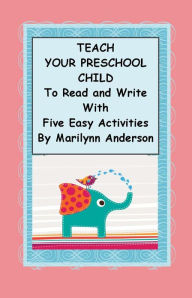 Title: TEACH YOUR PRESCHOOL CHILD TO READ and WRITE WITH FIVE EASY ACTIVITIES, Author: Marilynn Anderson
