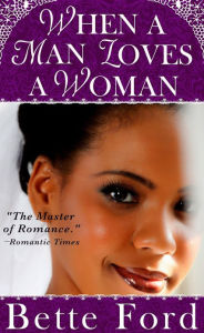 Title: When A Man Loves A Woman, Author: Bette Ford