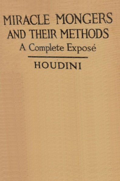 MIRACLE MONGERS AND THEIR METHODS, A Complete Exposé