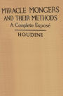 MIRACLE MONGERS AND THEIR METHODS, A Complete Exposé