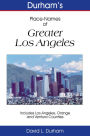Durham’s Place-Names of Greater Los Angeles: Includes Los Angeles, Ventura, and Orange Counties