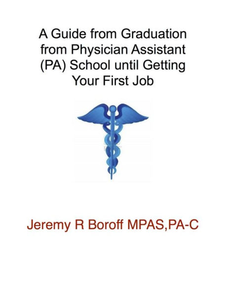 A Guide for Physician Assistants Graduating PA School until Day One of Employment