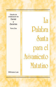 Title: La Palabra Santa para el Avivamiento Matutino - Estudio de cristalización de Daniel y Zacarías, Tomo 2, Author: Witness Lee