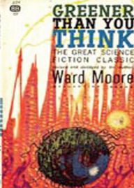 Title: Greener Than You Think: A Science Fiction, Post-1930, Nature Classic By Ward Moore! AAA+++, Author: Bdp