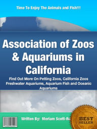 Title: Association of Zoos & Aquariums in California: Find Out More On Petting Zoos, California Zoos Freshwater Aquariums, Aquarium Fish and Oceanic Aquariums, Author: Meriam Scott-Rotan