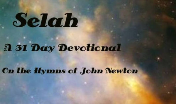 Selah A 31 Day Monthly Devotional on the Hymns of John Newton (Illustrated)