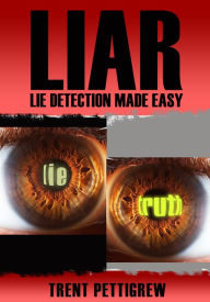 Title: LIAR - Lie Detection Made Easy *Expanded and Updated*, Author: Trent Pettigrew